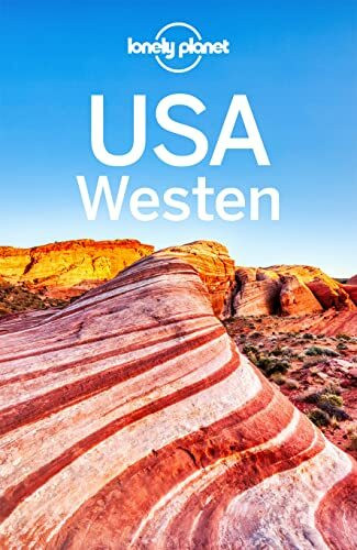 LONELY PLANET Reiseführer USA Westen: Eigene Wege gehen und Einzigartiges erleben.