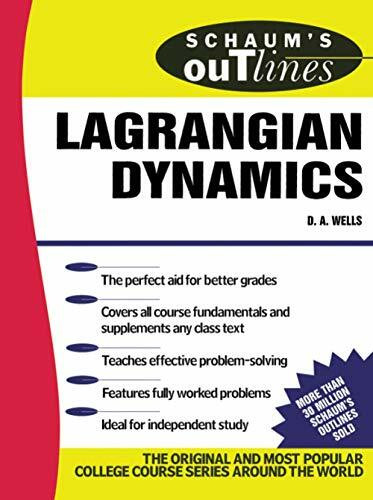 Schaum's Outline of Lagrangian Dynamics: With a Treatment of Euler's Equations of Motion, Hamilton's Equations and Hamilton's Principle (Schaum's Outline Series, Band 36)