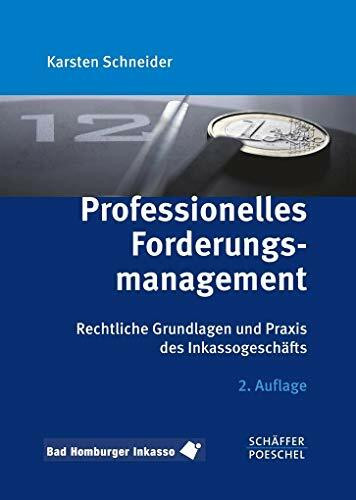 Professionelles Forderungsmanagement: Rechtliche Grundlagen und Praxis des Inkassogeschäfts
