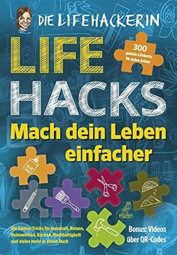 Lifehacks - Mach dein Leben einfacher: 300 geniale Lifehacks für jeden Anlass - Die besten Tricks für Haushalt, Reisen, Heimwerken, Kochen, Nachhaltigkeit und vieles mehr in einem Buch