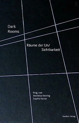 Dark Rooms: Räume der Un/Sichtbarkeit