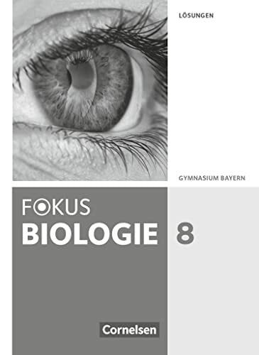 Fokus Biologie - Neubearbeitung - Gymnasium Bayern - 8. Jahrgangsstufe: Lösungen zum Schulbuch Fokus Biologie - Neubearbeitung - Gymnasium Bayern - 8. Jahrgangsstufe: Lösungen zum Schulbuch