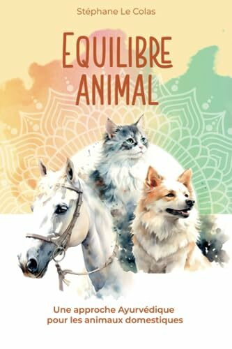 EQUILIBRE ANIMAL: Une Approche Ayurvédique pour les Animaux Domestiques (Cours de Praticien en Ayurvéda)