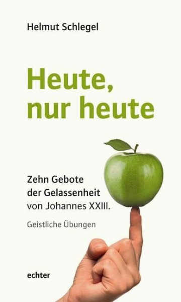 Heute, nur heute: Zehn Gebote der Gelassenheit von Johannes XXIII