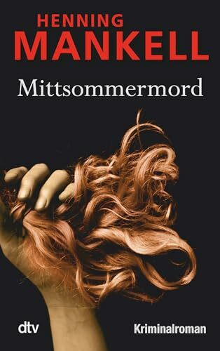 Mittsommermord: Kurt Wallanders 7. Fall: Kriminalroman (Kurt-Wallander-Reihe, Band 8)