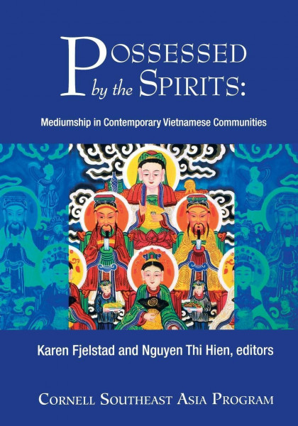 Possessed by the Spirits: Mediumship in Contemporary Vietnamese Communities (Southeast Asia Program, Band 23)