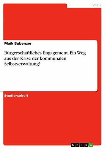 Bürgerschaftliches Engagement. Ein Weg aus der Krise der kommunalen Selbstverwaltung?