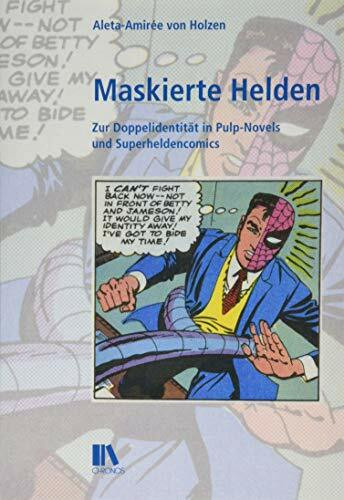 Maskierte Helden: Zur Doppelidentität in Pulp-Novels und Superheldencomics (Populäre Literaturen und Medien)