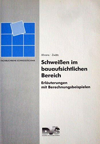 Schweissen im bauaufsichtlichen Bereich: Erläuterungen mit Berechnungsbeispielen