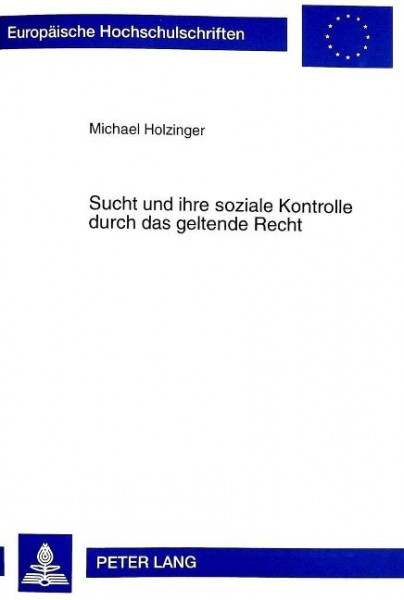 Sucht und ihre soziale Kontrolle durch das geltende Recht