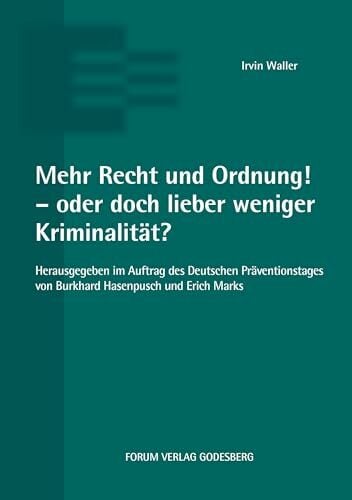 Mehr Recht und Ordnung! - oder doch lieber weniger Kriminalität?: Herausgegeben im Auftrag des Deutschen Präventionstages von Burkhard Hasenpusch und Erich... Mehr Recht und Ordnung! - oder doch lieber weniger Kriminalität?: Herausgegeben im Auftrag des Deutschen Präventionstages von Burkhard Hasenpusch und Erich Marks