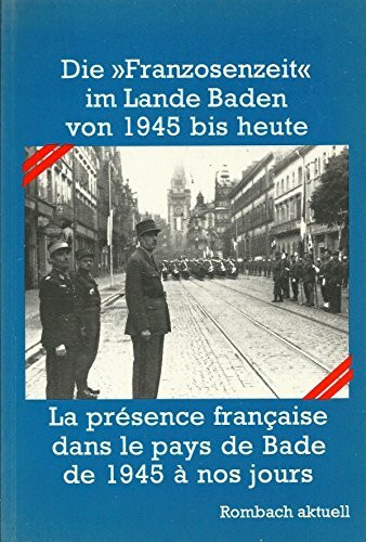 Die ' Franzosenzeit' im Lande Baden von 1945 bis heute
