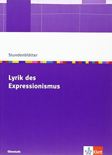 Lyrik des Expressionismus: Kopiervorlagen mit Unterrichtshilfen Klasse 10-13 (Stundenblätter Deutsch)