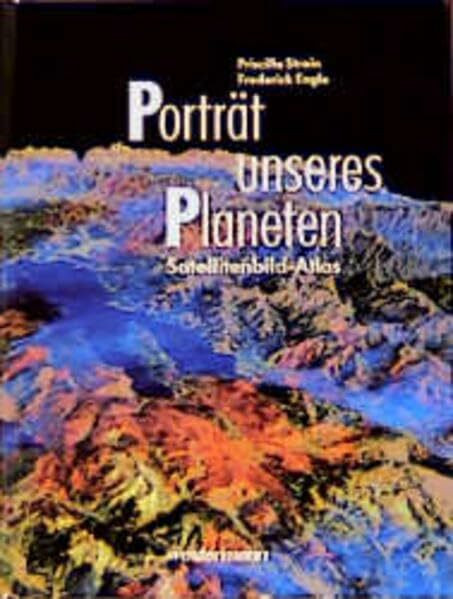 Porträt unseres Planeten: Satellitenbild-Atlas