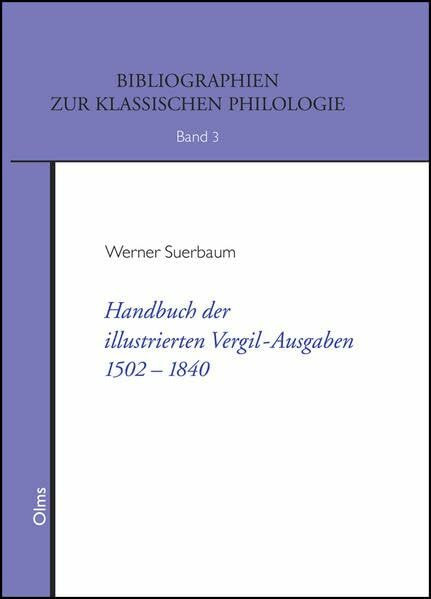 Handbuch der illustrierten Vergil-Ausgaben 1502-1840: Geschichte, Typologie, Zyklen und kommentierter Katalog der Holzschnitte und Kupferstiche zur ... (Bibliographien zur Klassischen Philologie)