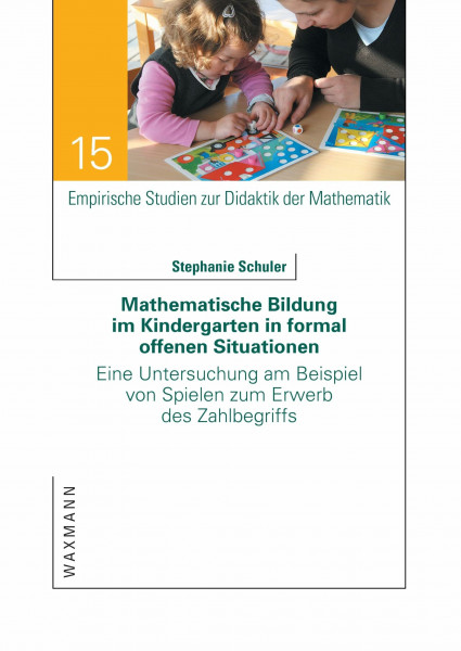 Mathematische Bildung im Kindergarten in formal offenen Situationen: Eine Untersuchung am Beispiel von Spielen zum Erwerb des Zahlbegriffs (Empirische Studien zur Didaktik der Mathematik)