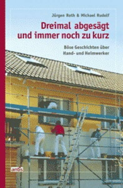 Dreimal abgesägt und immer noch zu kurz: Böse Geschichten über Hand- und Heimwerker