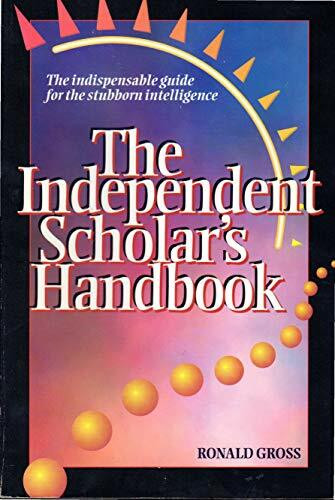 The Independent Scholar's Handbook: The Indispensable Guide for the Stubborn Intelligence