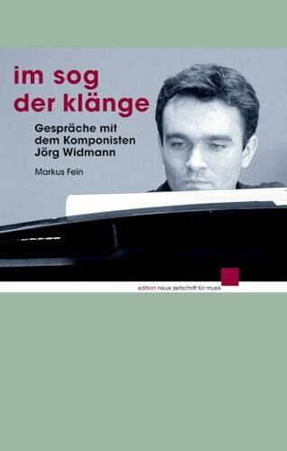 Im Sog der Klänge: Gespräche mit dem Komponisten Jörg Widmann (edition neue zeitschrift für musik)