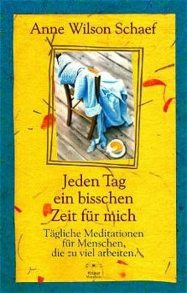 Jeden Tag ein bisschen Zeit für mich: Tägliche meditationen für Menschen, die zuviel arbeiten