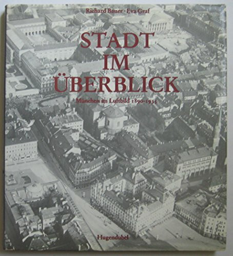 Stadt im Überblick. München im Luftbild 1889 - 1935