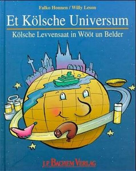 Et kölsche Universum: Kölsche Levvensaat in Wööt un Belder
