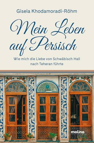 Mein Leben auf Persisch: Wie mich die Liebe von Schwäbisch Hall nach Teheran führte