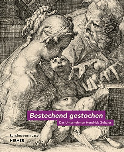 Bestechend gestochen: Das Unternehmen Hendrick Goltzius