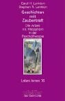 Geschichten mit Zauberkraft. Die Arbeit mit Metaphern in der Psychotherapie (Leben Lernen 76)