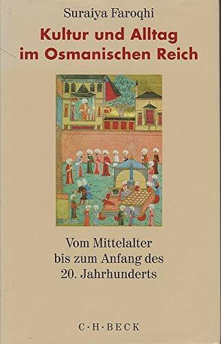 Kultur und Alltag im Osmanischen Reich: Vom Mittelalter bis zum Anfang des 20. Jahrhunderts