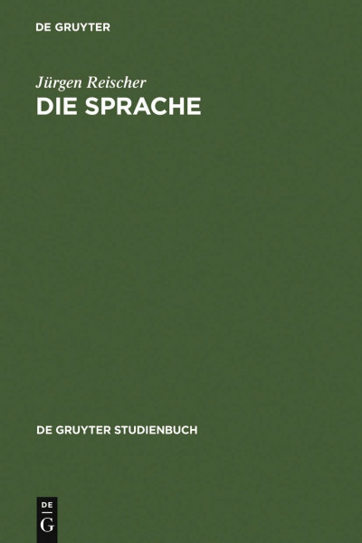 Die Sprache: Ein Phänomen und seine Erforschung (De Gruyter Studienbuch)