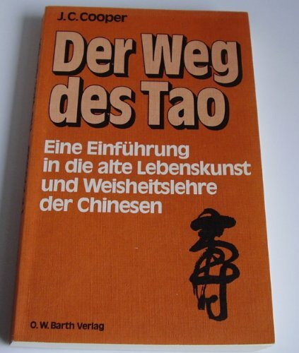 Der Weg des Tao. Eine Einführung in die älteste chinesische Weisheitslehre