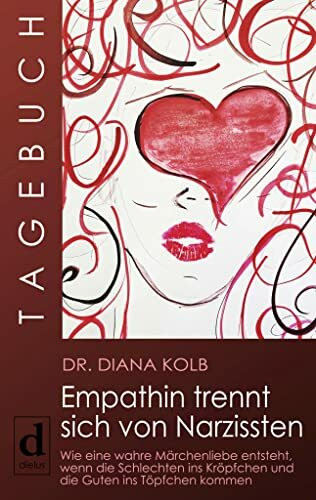 Tagebuch: Empathin trennt sich von Narzissten: Wie eine wahre Märchenliebe entsteht, wenn die Schlechten ins Kröpfchen und die Guten ins Töpfchen kommen