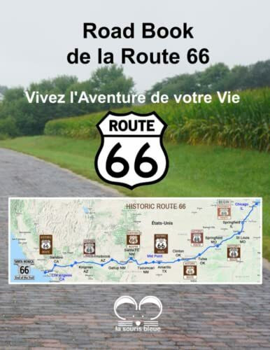 Road Book de la Route 66: Vivez l'Aventure de votre Vie - Le guide indispensable pour préparer voyage inoubliable sur la célèbre "Mother Road" de Chicago à Los Angeles - Tout en couleur haute qualité