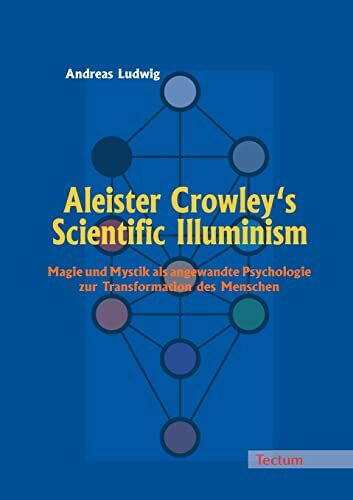 Aleister Crowley's Scientific Illuminism. Magie und Mystik als angewandte Psychologie zur Transformation des Menschen