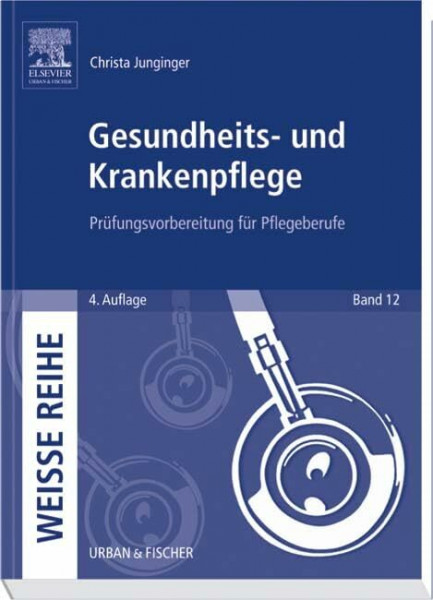 Gesundheits- und Krankenpflege: Prüfungsvorbereitung für Pflegeberufe (Weisse Reihe)