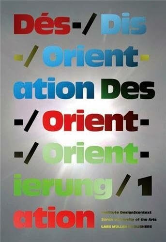 Des-/Orientierung, Dis-/Orientation, Dés-/Orientation 1: Hrsg.: Institute Design2Context, Zürich. Dtsch.-Engl.-Französ.