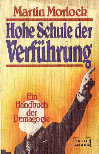 Hohe Schule der Verführung. Ein Handbuch der Demagogie.