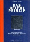 Das Delphi Prinzip. Wissen und Werte in uns. Wegweiser für Individuum, Organisation und Gesellschaft