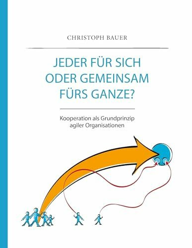 Jeder für sich oder gemeinsam fürs Ganze?: Kooperation als Grundprinzip agiler Organisationen