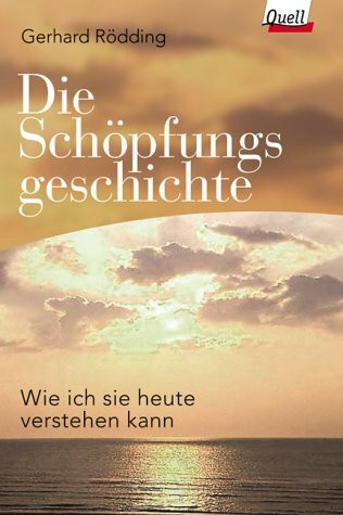 Die Schöpfungsgeschichte. Wie ich sie heute verstehen kann. (Ed. Quell)