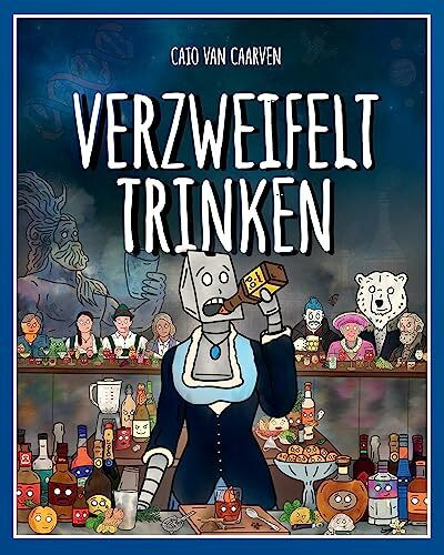 Verzweifelt Trinken: Eine faszinierende und humorvolle Reise durch die Welt der Cocktails. (Verzweifelt Kochen)