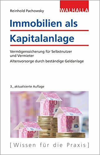 Immobilien als Kapitalanlage: Vermögenssicherung für Selbstnutzer und Vermieter; Altersvorsorge durch beständige Geldanlage