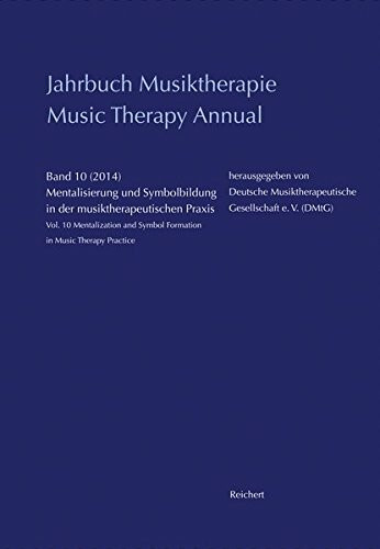 Jahrbuch Musiktherapie / Music Therapy Annual: Band 10 (2014) Mentalisierung und Symbolbildung in der musiktherapeutischen Praxis / Vol. 10 (2014) ... Symbol Formation in Music Therapy Practice