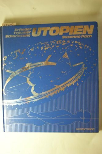 Utopien. Erfinder, Träumer, Scharlatane