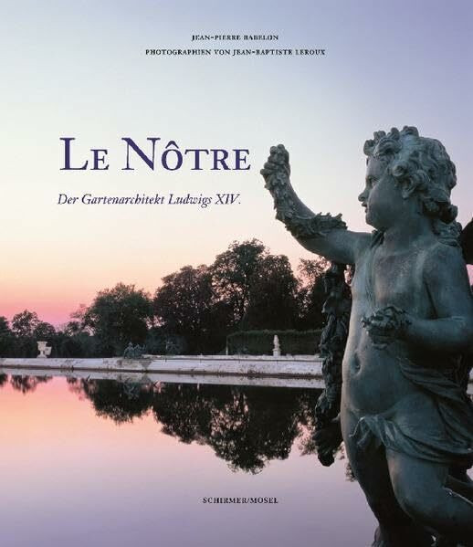 Le Nôtre - Der Gartenarchitekt Ludwigs XIV.