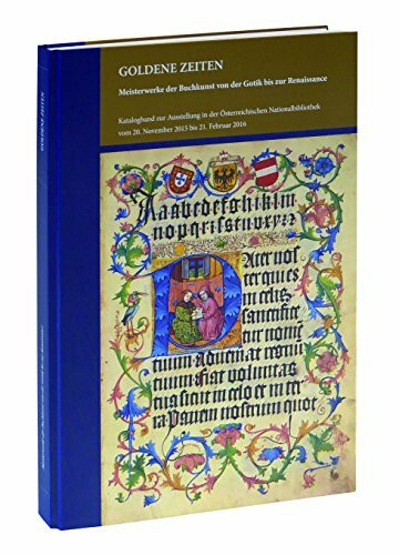 Goldene Zeiten. Meisterwerke der Buchkunst von der Gotik bis zur Renassance: Katalogband zur Ausstellung in der Österreichischen Nationalbibliothek ... / Herausgegeben von Jeffrey F. Hamburger)