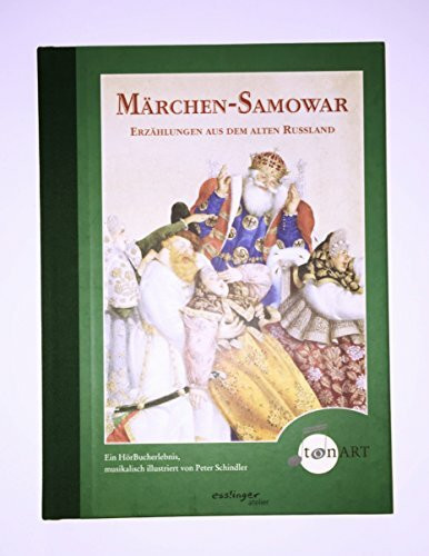 Märchen Samowar: Erzählungen aus dem alten Russland: Erzählungen aus dem alten Rußland. Ein HörBucherlebnis musikalisch illustriert von Peter Schindler (Esslingers TonArt)