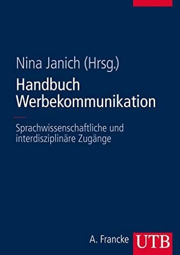 Handbuch Werbekommunikation: Sprachwissenschaftliche und interdisziplinäre Zugänge Handbuch Werbekommunikation: Sprachwissenschaftliche und interdisziplinäre Zugänge