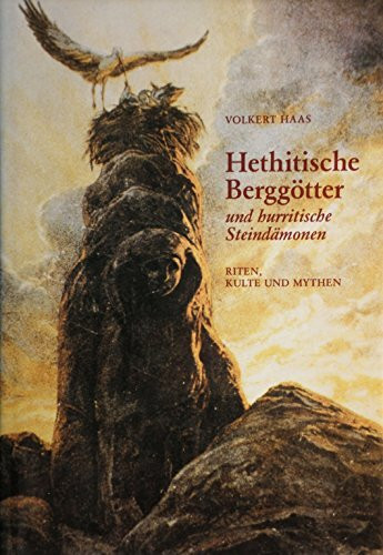 Hethitische Berggötter und hurritische Steindämonen: Riten, Kulte und Mythen. Eine Einführung in die altkleinasiatischen religiösen Vorstellungen (Kulturgeschichte der Antiken Welt)